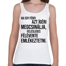 PRINTFASHION Ha egy férfi azt ígéri megcsinálja... - Női atléta - Fehér női trikó