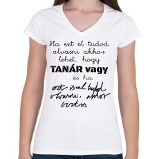 PRINTFASHION Ha ezt el tudod olvasni akkor lehet, hogy tanár vagy, de ha ezt is, akkor biztos - Női V-nyakú póló - Fehér