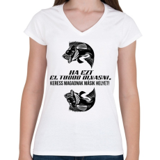 PRINTFASHION Ha ezt el tudod olvasni, keress magadnak másik helyet! - Női V-nyakú póló - Fehér