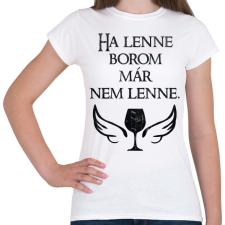 PRINTFASHION Ha lenne borom, már nem lenne. - Női póló - Fehér női póló