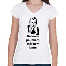 PRINTFASHION Ha lenne pálinkám, már nem lenne! - Női V-nyakú póló - Fehér
