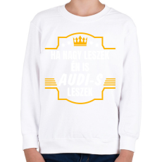 PRINTFASHION Ha nagy leszek én is audi-s leszek - Gyerek pulóver - Fehér