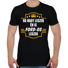 PRINTFASHION Ha nagy leszek én is Ford-os leszek - Férfi póló - Fekete férfi póló