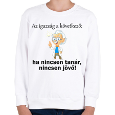 PRINTFASHION Ha nincsen tanár nincsen jövő1 - Gyerek pulóver - Fehér gyerek pulóver, kardigán