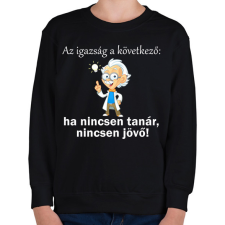 PRINTFASHION Ha nincsen tanár, nincsen jövő - Gyerek pulóver - Fekete gyerek pulóver, kardigán