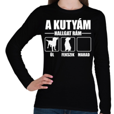 PRINTFASHION Hallgat rám a kutyám - Női hosszú ujjú póló - Fekete női póló