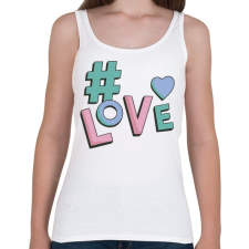 PRINTFASHION Hashtag  LOVE - Női atléta - Fehér női trikó