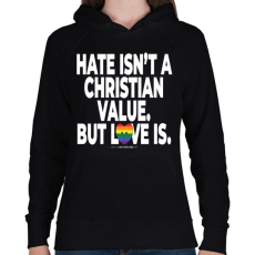 PRINTFASHION Hate isn't a Christian value. But love is. - humanista grafika - LMBT / LMBTQIA #136 - Női kapucnis pulóver - Fekete