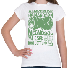 PRINTFASHION HAVERUNK MEGNŐSÜL MI CSAK INNI JÖTTÜNK - Női póló - Fehér