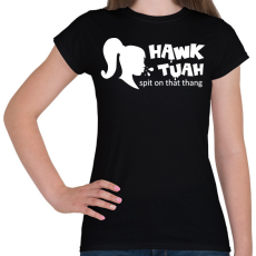 PRINTFASHION Hawk Tuah - White - Női póló - Fekete