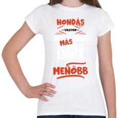PRINTFASHION Hondás vagyok olyan mint más normális ember csak sokkal menőbb - Női póló - Fehér