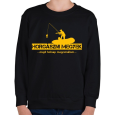 PRINTFASHION Horgászni megyek majd holnap megcsinálom  - Gyerek pulóver - Fekete
