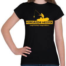 PRINTFASHION Horgászni megyek majd holnap megcsinálom - Női póló - Fekete női póló