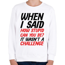 PRINTFASHION How stupid can you be? - Black - Gyerek pulóver - Fehér gyerek pulóver, kardigán