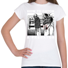 PRINTFASHION HOW TO CATCH A PREDATOR? - Női póló - Fehér