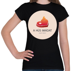 PRINTFASHION Hús imádat - Női póló - Fekete