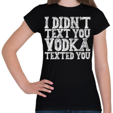 PRINTFASHION I didn't text you - fehér - Női póló - Fekete női póló