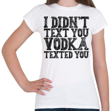 PRINTFASHION I didn't text you - Phone cover - Női póló - Fehér