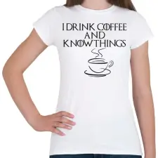 PRINTFASHION I drink nd know things - Női póló - Fehér női póló