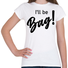 PRINTFASHION I'll be bag! - Táska minta - Női póló - Fehér