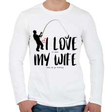 PRINTFASHION I love it when my wife lets me go fishing without saying anything - Férfi hosszú ujjú póló - Fehér