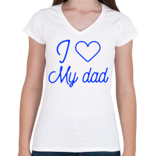 PRINTFASHION I love my dad - Női V-nyakú póló - Fehér női póló