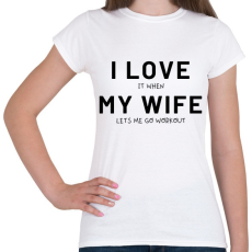 PRINTFASHION I LOVE MY WIFE [it when lets me go workout] - Női póló - Fehér