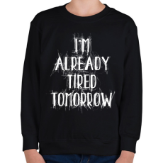 PRINTFASHION I'm already tired tomorrow - Gyerek pulóver - Fekete