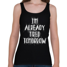 PRINTFASHION I'm already tired tomorrow - Női atléta - Fekete női trikó