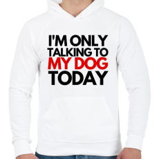 PRINTFASHION I'M ONLY TALKING TO MY DOG TODAY - Férfi kapucnis pulóver - Fehér
