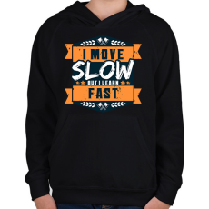 PRINTFASHION I move slow but i learn fast - Gyerek kapucnis pulóver - Fekete