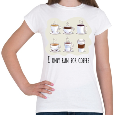PRINTFASHION I only run for caffee - Női póló - Fehér