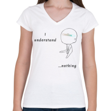PRINTFASHION I undersatnd nothing - Női V-nyakú póló - Fehér női póló