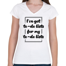 PRINTFASHION I've got to -do lists - Női V-nyakú póló - Fehér