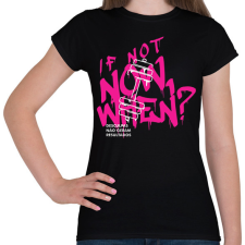 PRINTFASHION If Not Now When? - Női póló - Fekete női póló