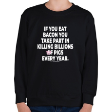 PRINTFASHION If you eat bacon... - vegán aktivista grafika #7 - Gyerek pulóver - Fekete