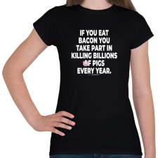 PRINTFASHION If you eat bacon... - vegán aktivista grafika #7 - Női póló - Fekete női póló