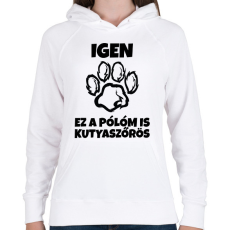 PRINTFASHION Igen, ez a pólóm is kutyaszőrös - Női kapucnis pulóver - Fehér