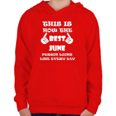 PRINTFASHION Így néz ki a legjobb júniusi születésű személy minden nap - Gyerek kapucnis pulóver - Piros