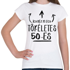 PRINTFASHION Így néz ki egy tökéletes 50-es - Női póló - Fehér