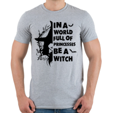 PRINTFASHION In a world full of Princess be a Witch - Férfi póló - Sport szürke