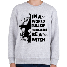 PRINTFASHION In a world full of Princess be a Witch - Gyerek pulóver - Sport szürke