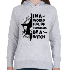 PRINTFASHION In a world full of Princess be a Witch - Női kapucnis pulóver - Sport szürke