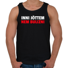 PRINTFASHION INNI JÖTTEM NEM BULIZNI - Férfi atléta - Fekete