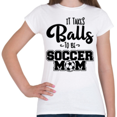 PRINTFASHION It takes balls to be a soccer mom - Női póló - Fehér