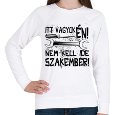 PRINTFASHION itt vagyok én nem kell ide szakember fekete - Női pulóver - Fehér női pulóver, kardigán