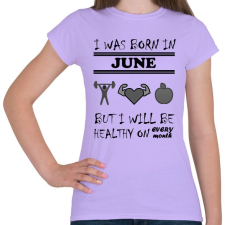 PRINTFASHION Júniusban születtem de minden hónapban egészségesen élek - Női póló - Viola női póló
