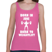 PRINTFASHION Júniusban születve - súlyemelésre születve - Női atléta - Rózsaszín női trikó