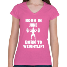 PRINTFASHION Júniusban születve - súlyemelésre születve - Női V-nyakú póló - Rózsaszín női póló