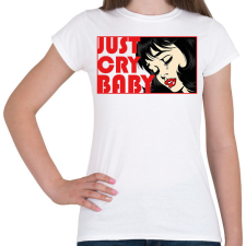 PRINTFASHION Just cry baby - pop art - Női póló - Fehér női póló